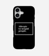 Allergic to Stupid People Phone Case