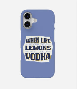 When Life Gives Lemon Just Add Vodka Case