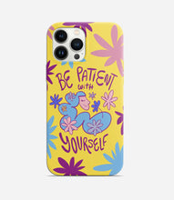 Load image into Gallery viewer, Be Patient with Yourself Phone Case
