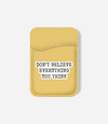 Don't Believe Everything Phone Wallet