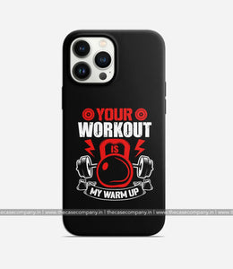 Your Workout My Warm Up Phone Case